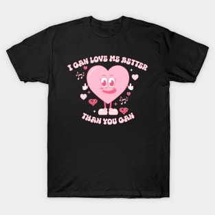 I can love me better than you can T-Shirt